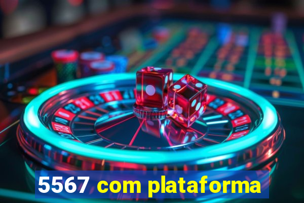 5567 com plataforma